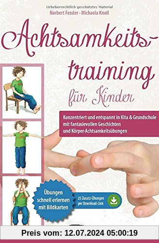 Achtsamkeitstraining für Kinder: Konzentriert und entspannt in Kita & Grundschule mit fantasievollen Geschichten und Körper-Achtsamkeitsübungen